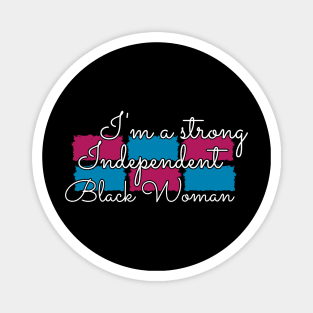 Independent Black woman - I'm a strong Independent black woman Magnet